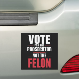 Vote For The Prosecutor Not The Felon Car Magnet