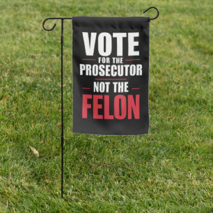 Vote For The Prosecutor Not The Felon Garden Flag