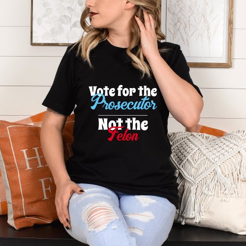 Vote for the Prosecutor Not the Felon Kamala 2024 T_Shirt