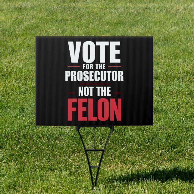Vote For The Prosecutor Not The Felon Sign (Insitu)