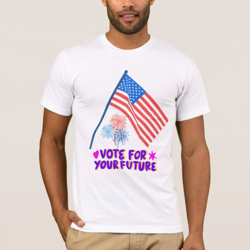 Vote For Your Future T_shirt