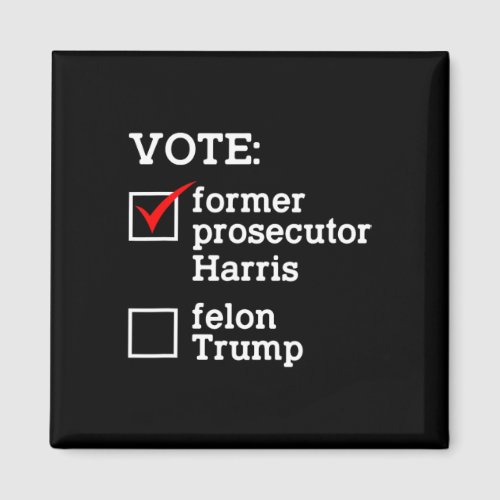 Vote Former Prosecutor Harris Not Felon Trump Elec Magnet