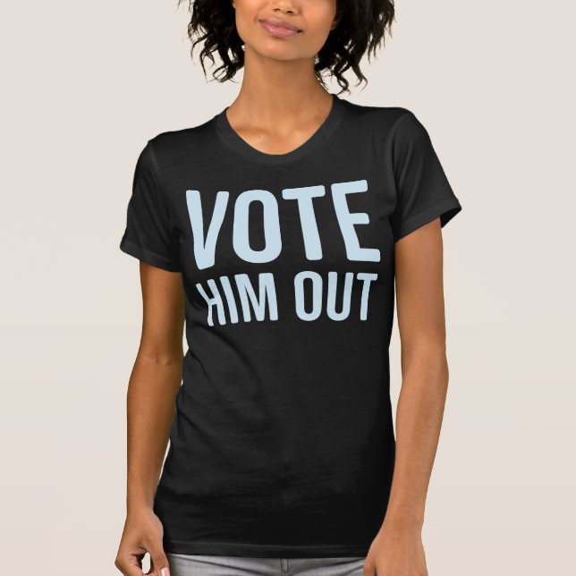 VOTE HIM OUT T-Shirt (Front)