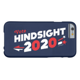 Vote Hindsight 2020 Barely There iPhone 6 Case