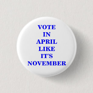 VOTE IN APRIL... PINBACK BUTTON