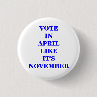 VOTE IN APRIL... PINBACK BUTTON