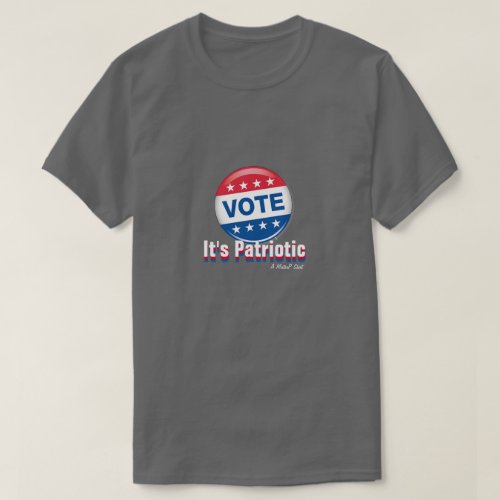 Vote Its Patriotic _ A MisterP Shirt