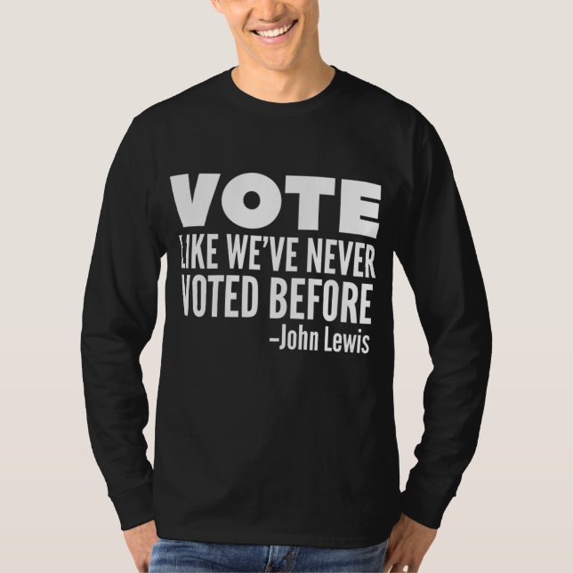 Vote John Lewis Quote Like We've Never Voted Befor T-Shirt (Front)