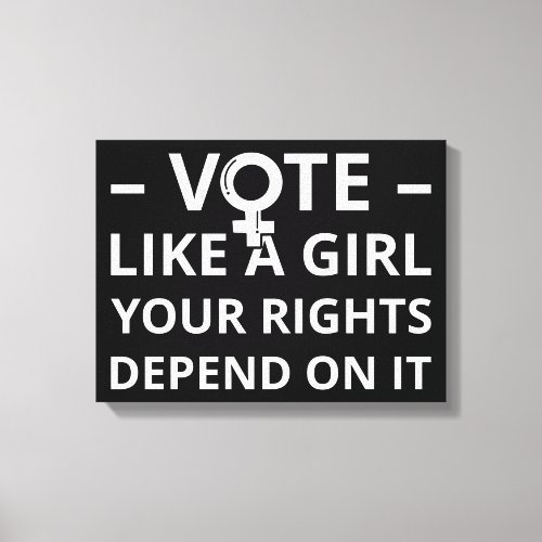 Vote Like A Girl Your Rights Depend On It I Canvas Print