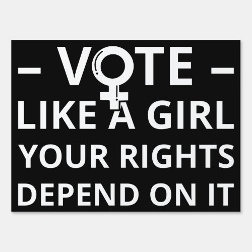 Vote Like A Girl Your Rights Depend On It I Sign