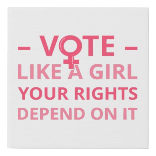Vote Like A Girl Your Rights Depend On It II  Faux Canvas Print