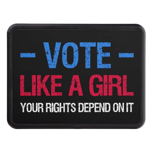 Vote Like A Girl Your Rights Depend On It III Hitch Cover (Front)
