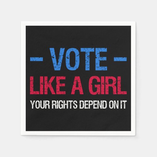 Vote Like A Girl Your Rights Depend On It III Napkins