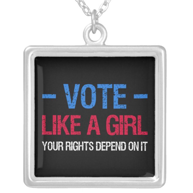 Vote Like A Girl Your Rights Depend On It III Silver Plated Necklace (Front)