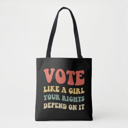 Vote Like A Girl Your Rights Depend On It IV Tote Bag