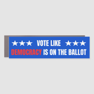Vote Like Democracy Is on the Ballot – Mid-Term Car Magnet