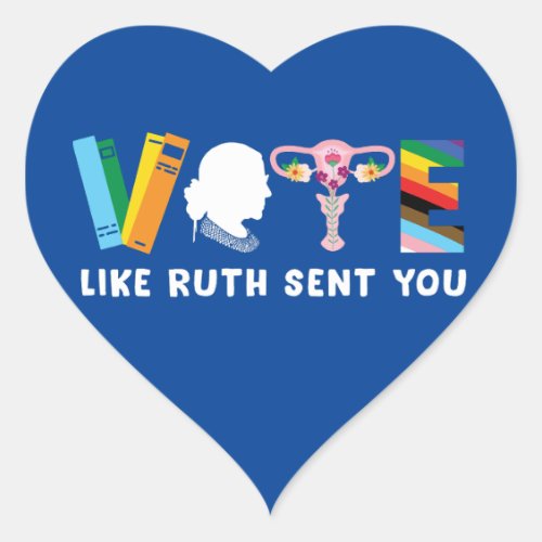 VOTE LIKE RUTH SENT YOU Reproductive LGBTQ rights Heart Sticker