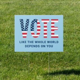 Vote Like the Whole World Depends on You Blue Sign