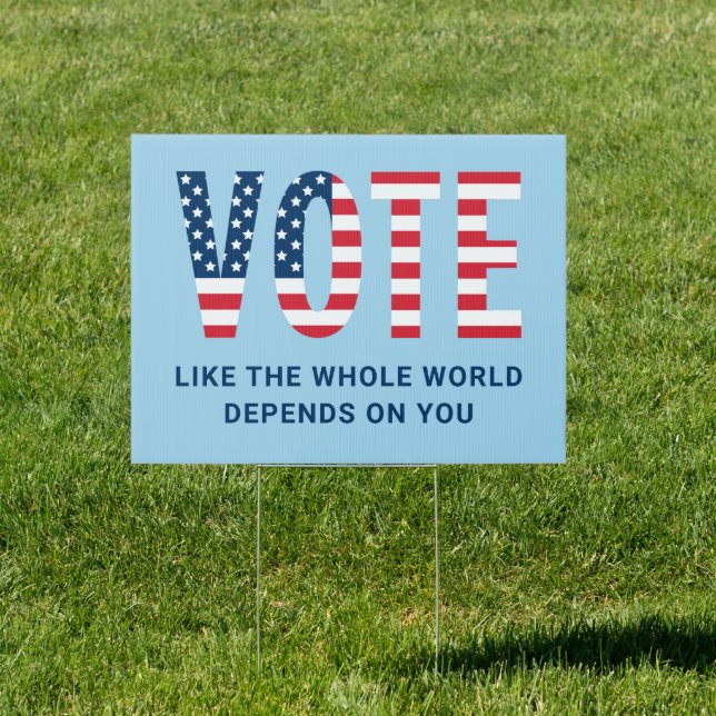 Vote Like the Whole World Depends on You Blue Sign (Insitu)