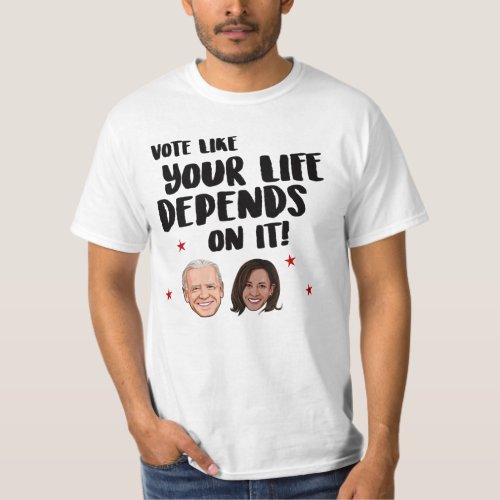 VOTE LIKE YOU LIFE DEPENDS ON IT T_Shirt