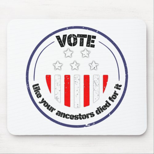 vote like your ancestors died for it design b mouse pad