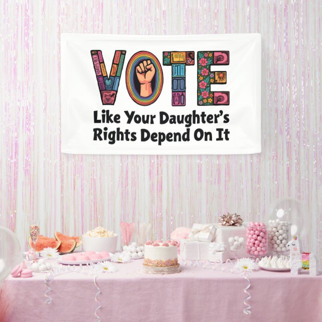 Vote Like Your Daughter’s Rights Depend on It  Banner (Party)