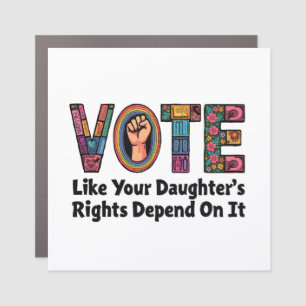 Vote Like Your Daughter’s Rights Depend on It  Car Magnet
