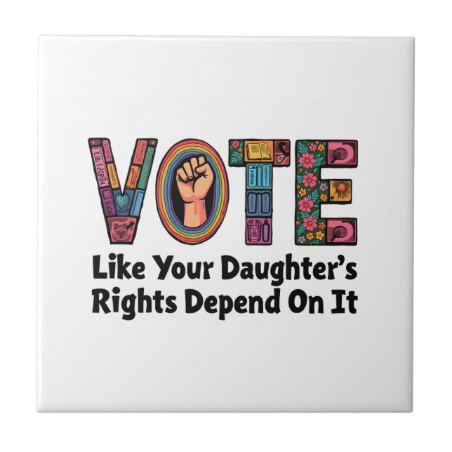 Vote Like Your Daughter’s Rights Depend on It  Ceramic Tile (Front)