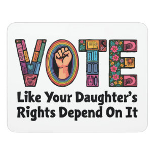 Vote Like Your Daughter’s Rights Depend on It  Door Sign