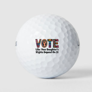 Vote Like Your Daughter’s Rights Depend on It Golf Balls