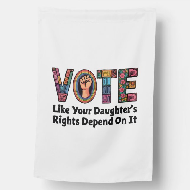 Vote Like Your Daughter’s Rights Depend on It  House Flag (Front)