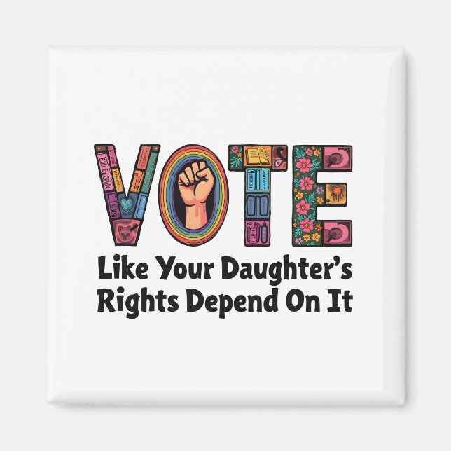 Vote Like Your Daughter’s Rights Depend on It  Magnet (Front)
