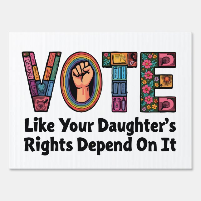 Vote Like Your Daughter’s Rights Depend on It  Sign (Front)