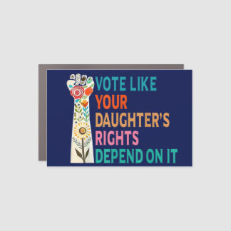 Vote Like Your Daughter's Rights Depend On It Blue Car Magnet