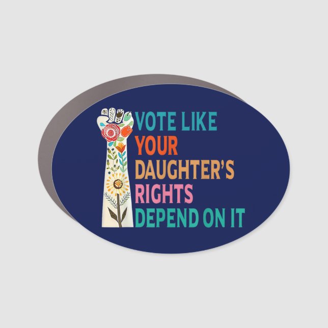 Vote Like Your Daughter's Rights Depend On It Blue Car Magnet (Front)