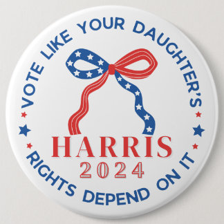 Vote Like Your Daughter's Rights Depend on It Button