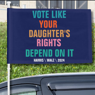 Vote Like Your Daughter's Rights Depend On It Car Flag