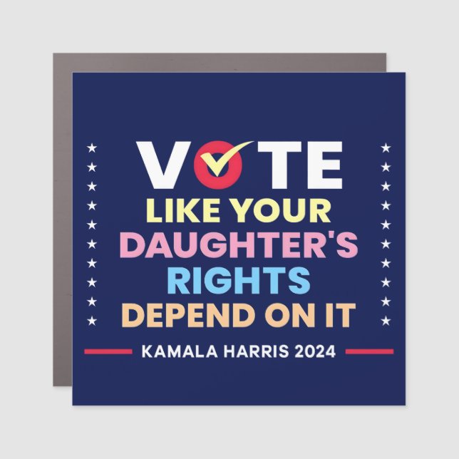 Vote Like Your Daughter's Rights Depend On It Car Magnet (Front)