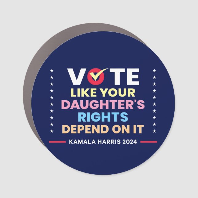 Vote Like Your Daughter's Rights Depend On It Car Magnet (Front)