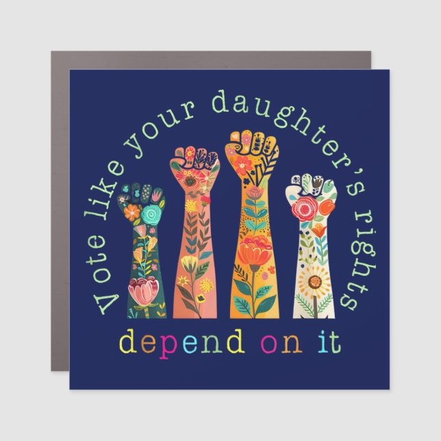 Vote Like Your Daughter's Rights Depend On It Car Magnet (Front)