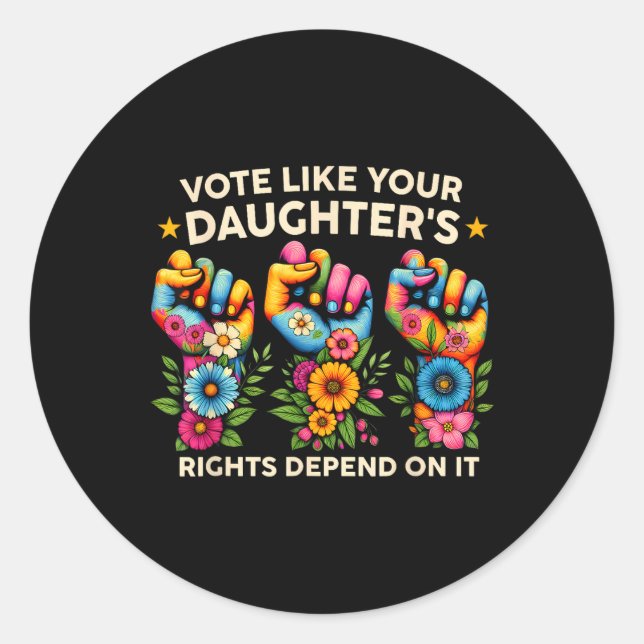 Vote Like Your Daughter's Rights Depend On It Hand Classic Round Sticker (Front)
