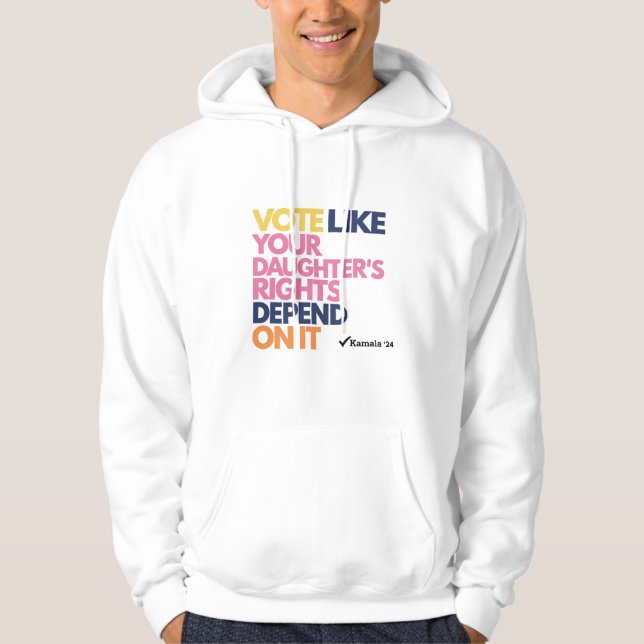 Vote Like Your Daughter's Rights Depend On It  Hoodie (Front)