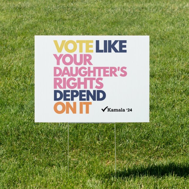 Vote Like Your Daughter's Rights Depend On It  Sign (Insitu)