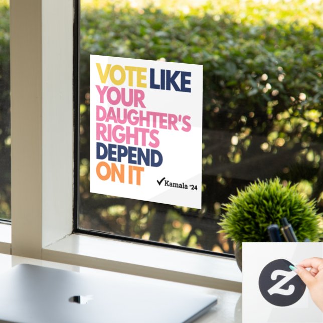 Vote Like Your Daughter's Rights Depend On It  Window Cling (Office)