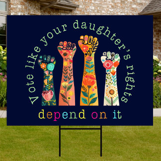 Vote Like Your Daughter's Rights Depend On It Yard Sign