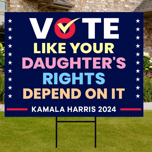 Vote Like Your Daughter's Rights Depend On It Yard Sign (Creator Uploaded)