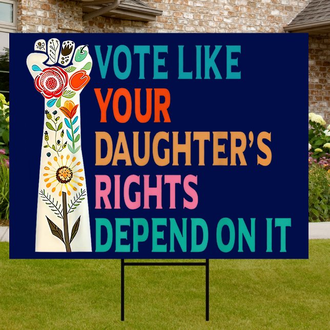 Vote Like Your Daughter's Rights Depend On It Yard Sign (Creator Uploaded)