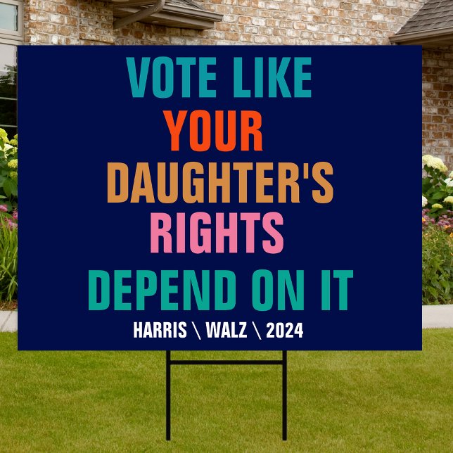 Vote Like Your Daughter's Rights Depend On It Yard Sign (Creator Uploaded)