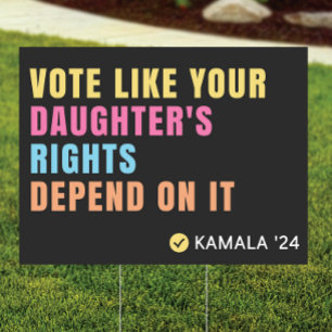 Vote Like Your Daughter's Rights Depend Yard Sign