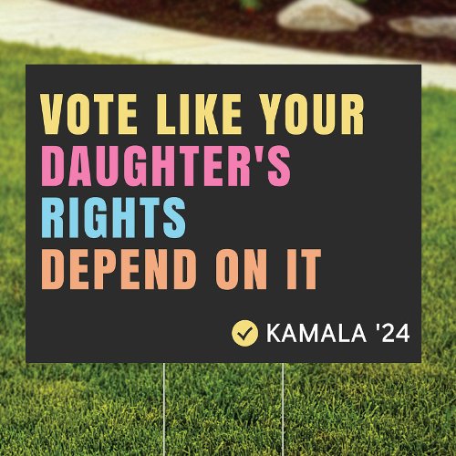 Vote Like Your Daughters Rights Depend Yard Sign